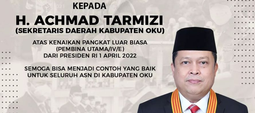 Selamat&Sukses Kepada Sekda OKU H. Achmad Tarmizi Atas Kenaikan Pangkat Luar Biasa (Pembina Utama/IV/e) Dari Presiden RI Joko Widodo