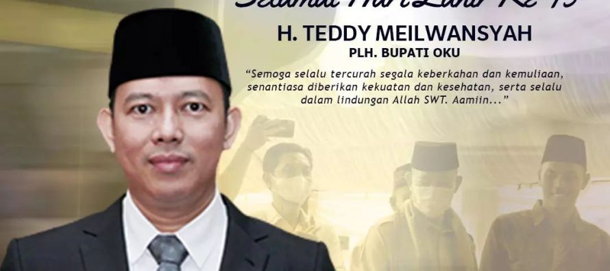 Selamat Ulang Tahun Ke-45 Bapak H. Teddy Meilwansyah (PLH Bupati OKU)